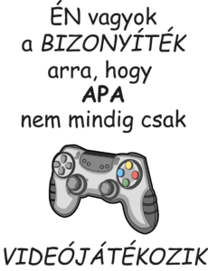 Én vagyok a bizonyíték, hogy apa nem mindig csak videójátékozik